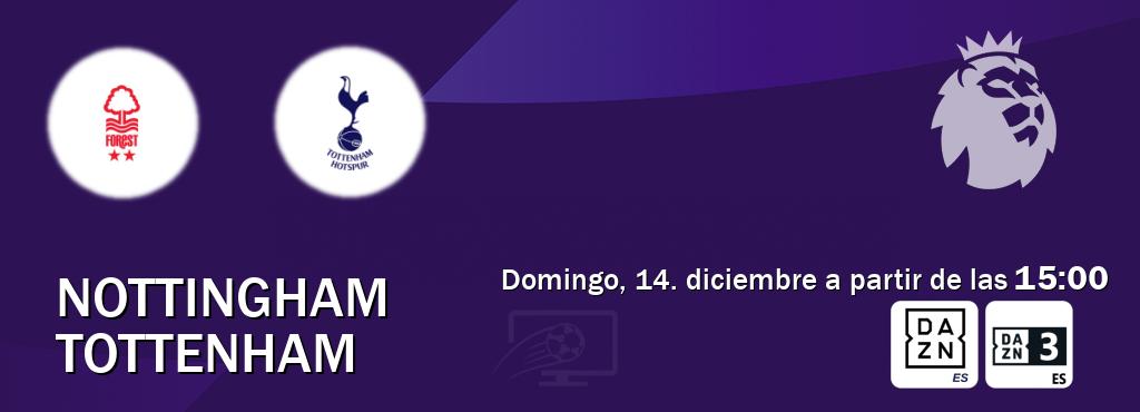 El partido entre Nottingham y Tottenham será retransmitido por DAZN España y DAZN 3 (domingo, 14. diciembre a partir de las  15:00).