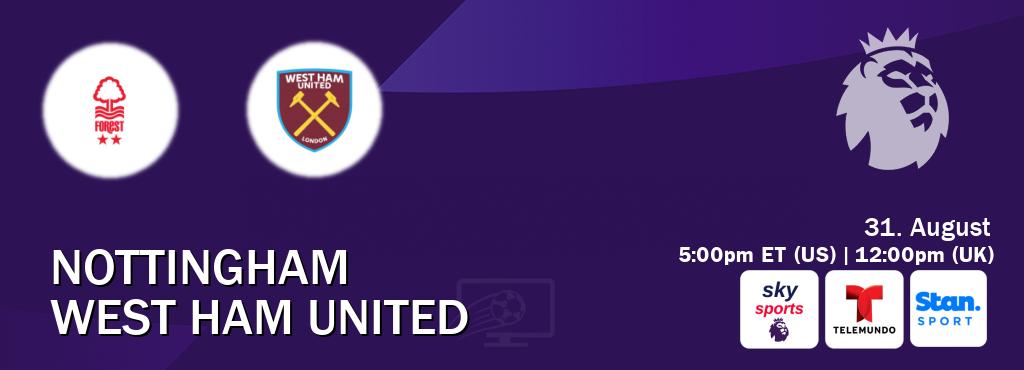 You can watch game live between Nottingham and West Ham United on Sky Sports Premier League(UK), Telemundo(US), Stan Sport(AU). You can watch game live between Nottingham and West Ham United on Sky Sports Premier League(UK), Telemundo(US), Stan Sport(AU).