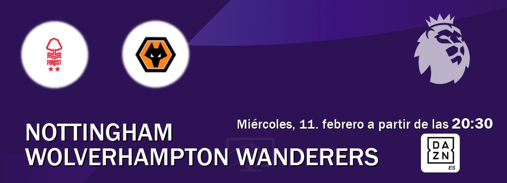 El partido entre Nottingham y Wolverhampton Wanderers será retransmitido por DAZN España (miércoles, 11. febrero a partir de las  20:30).
