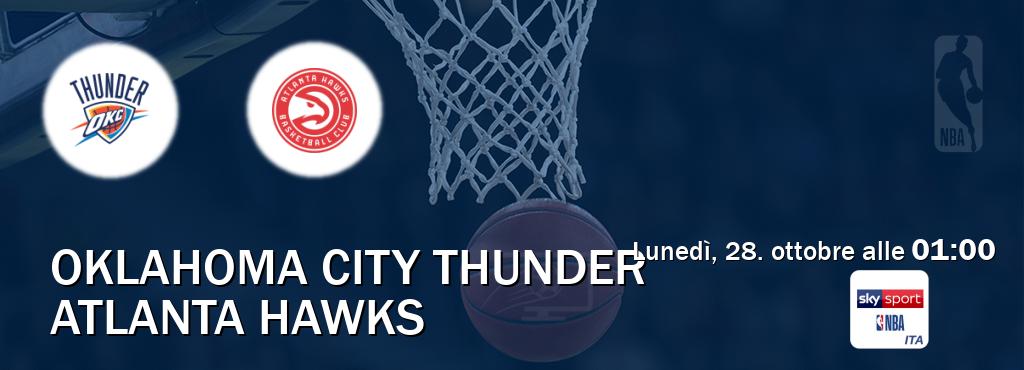 Il match Oklahoma City Thunder - Atlanta Hawks sarà trasmesso in diretta TV su Sky Sport NBA (ore 01:00)