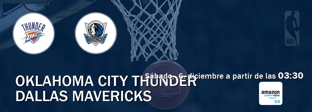 El partido entre Oklahoma City Thunder y Dallas Mavericks será retransmitido por Amazon Prime ES (sábado,  6. diciembre a partir de las  03:30).