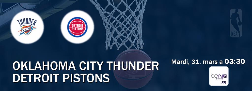 Match entre Oklahoma City Thunder et Detroit Pistons en direct à la beIN Sports 2 (mardi, 31. mars a  03:30).