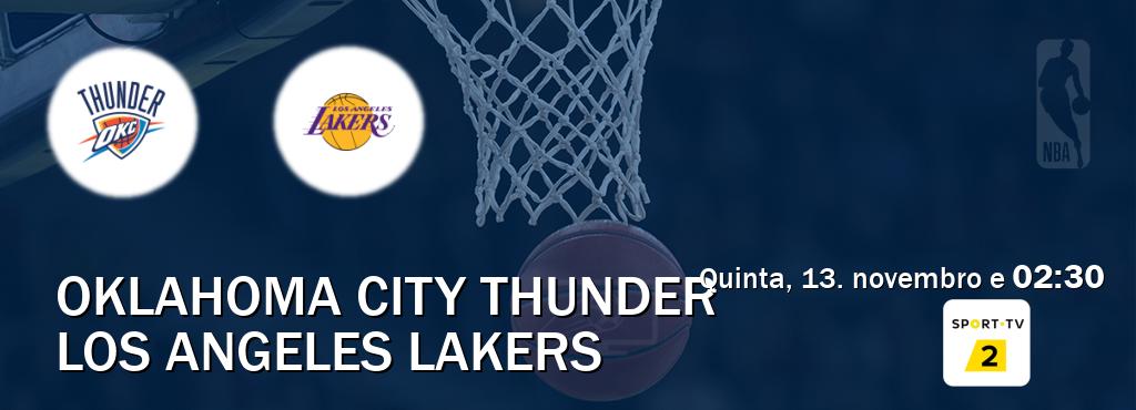 Jogo entre Oklahoma City Thunder e Los Angeles Lakers tem emissão Sport TV 2 (quinta, 13. novembro e 02:30). Jogo entre Oklahoma City Thunder e Los Angeles Lakers tem emissão Sport TV 2 (quinta, 13. novembro e 02:30).