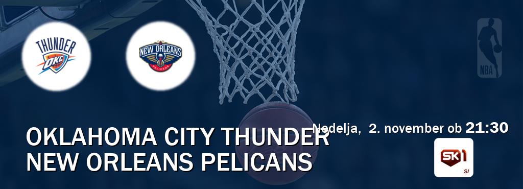 Oklahoma City Thunder in New Orleans Pelicans v živo na Sportklub 1. Prenos tekme bo v nedelja, 2. november ob 21:30 Oklahoma City Thunder in New Orleans Pelicans v živo na Sportklub 1. Prenos tekme bo v nedelja, 2. november ob 21:30