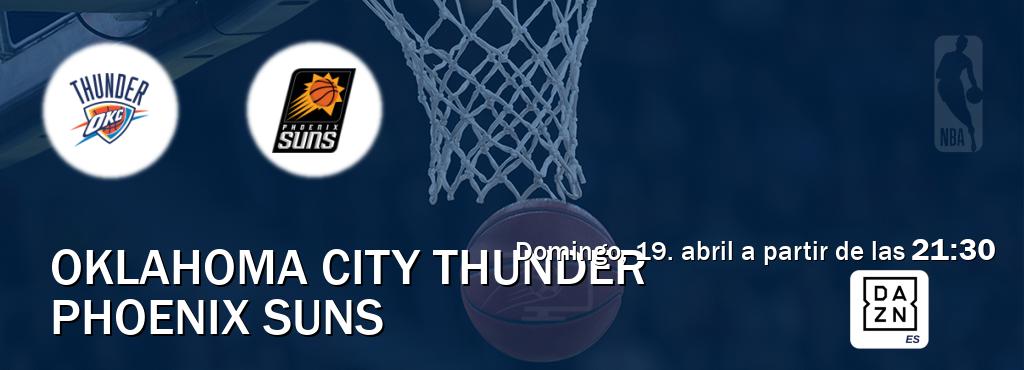 El partido entre Oklahoma City Thunder y Phoenix Suns será retransmitido por DAZN España (domingo, 19. abril a partir de las  21:30).