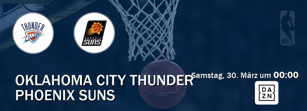 Das Spiel zwischen Oklahoma City Thunder und Phoenix Suns wird am Samstag, 30. März um  00:00, live vom DAZN übertragen.