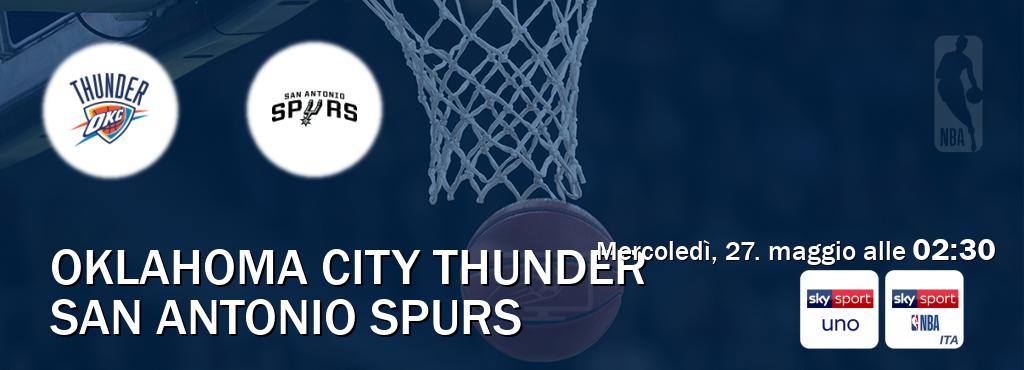 Il match Oklahoma City Thunder - San Antonio Spurs sarà trasmesso in diretta TV su Sky Sport Uno e Sky Sport NBA (ore 02:30) Il match Oklahoma City Thunder - San Antonio Spurs sarà trasmesso in diretta TV su Sky Sport Uno e Sky Sport NBA (ore 02:30)