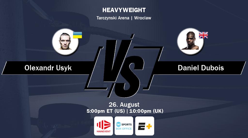 Figth between Olexandr Usyk and Daniel Dubois will be shown live on Main Event(AU), TNT Sports Box Office(UK), ESPN+(US).