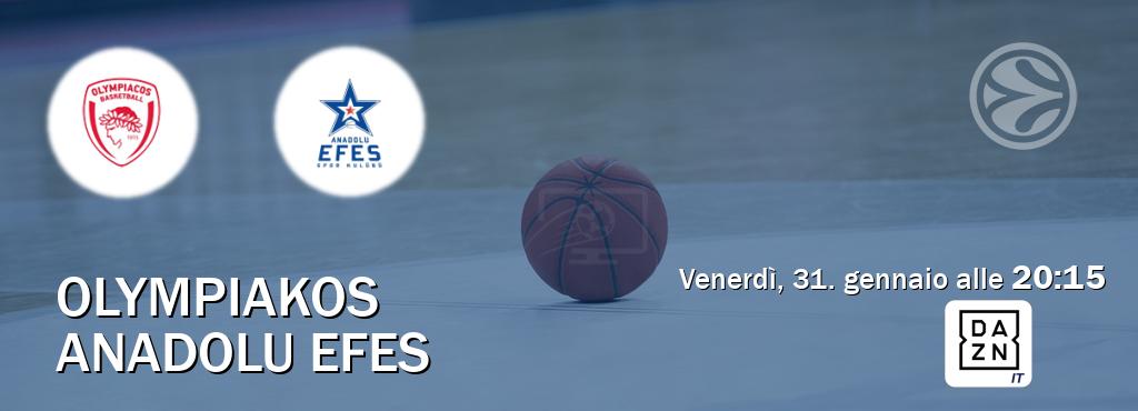 Il match Olympiakos - Anadolu Efes sarà trasmesso in diretta TV su DAZN Italia (ore 20:15)