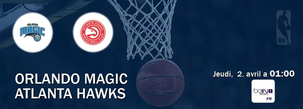 Match entre Orlando Magic et Atlanta Hawks en direct à la beIN Sports 1 (jeudi,  2. avril a  01:00).