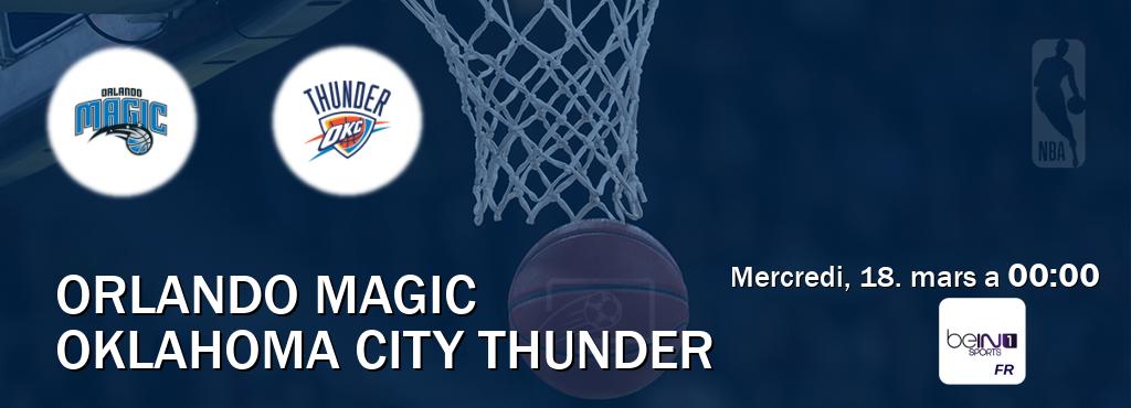 Match entre Orlando Magic et Oklahoma City Thunder en direct à la beIN Sports 1 (mercredi, 18. mars a  00:00).