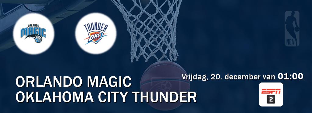 Wedstrijd tussen Orlando Magic en Oklahoma City Thunder live op tv bij ESPN 2 (vrijdag, 20. december van  01:00).