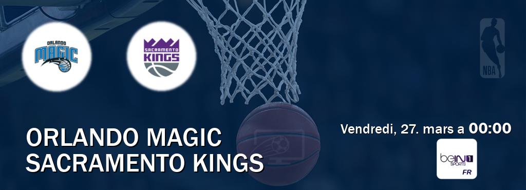 Match entre Orlando Magic et Sacramento Kings en direct à la beIN Sports 1 (vendredi, 27. mars a  00:00).