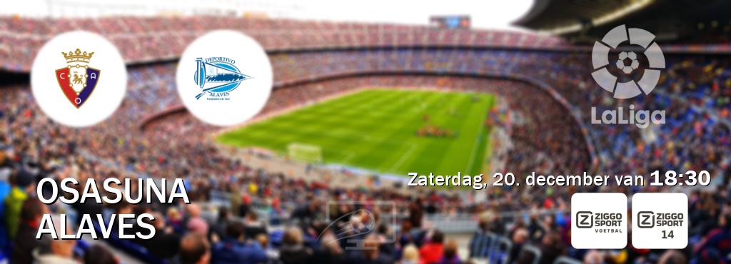Wedstrijd tussen Osasuna en Alaves live op tv bij Ziggo Sport, Ziggo Sport 14 (zaterdag, 20. december van  18:30).