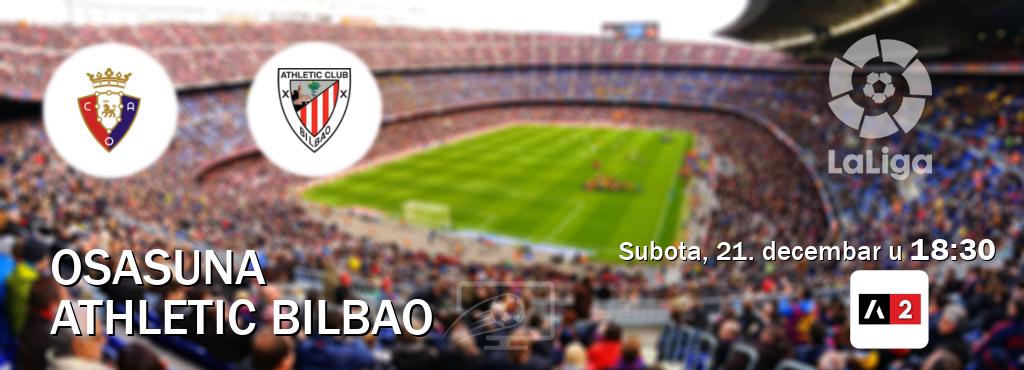 Izravni prijenos utakmice Osasuna i Athletic Bilbao pratite uživo na Arena Sport 2 (subota, 21. decembar u  18:30).