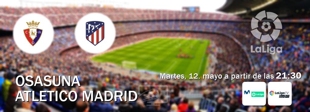 El partido entre Osasuna y Atletico Madrid será retransmitido por M. LaLiga y La Liga TV Bar M1 (martes, 12. mayo a partir de las  21:30).