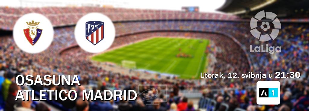 Izravni prijenos utakmice Osasuna i Atletico Madrid pratite uživo na Arena Sport 1 (utorak, 12. svibnja u 21:30). Izravni prijenos utakmice Osasuna i Atletico Madrid pratite uživo na Arena Sport 1 (utorak, 12. svibnja u 21:30).