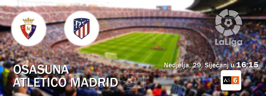 Izravni prijenos utakmice Osasuna i Atletico Madrid pratite uživo na Arena Sport 6 (Nedjelja, 29. Siječanj u  16:15).
