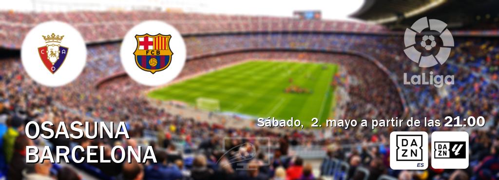 El partido entre Osasuna y Barcelona será retransmitido por DAZN España y DAZN Laliga (sábado,  2. mayo a partir de las  21:00).
