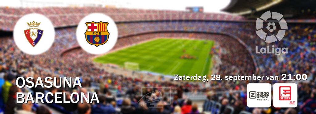 Wedstrijd tussen Osasuna en Barcelona live op tv bij Ziggo Sport, Eleven Sports 1 (zaterdag, 28. september van  21:00).