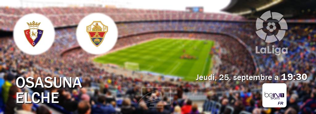 Match entre Osasuna et Elche en direct à la beIN Sports 1 (jeudi, 25. septembre a 19:30). Match entre Osasuna et Elche en direct à la beIN Sports 1 (jeudi, 25. septembre a 19:30).