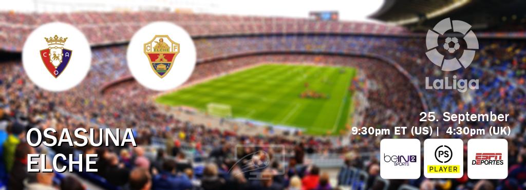 You can watch game live between Osasuna and Elche on beIN SPORTS 2(AU), Premier Player(UK), ESPN Deportes(US). You can watch game live between Osasuna and Elche on beIN SPORTS 2(AU), Premier Player(UK), ESPN Deportes(US).