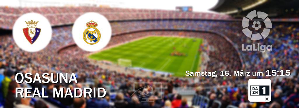 Das Spiel zwischen Osasuna und Real Madrid wird am Samstag, 16. März um  15:15, live vom DAZN 1 Deutschland übertragen.
