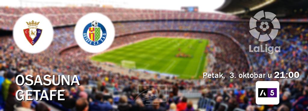 Izravni prijenos utakmice Osasuna i Getafe pratite uživo na Arena Sport 5 (petak,  3. oktobar u  21:00).