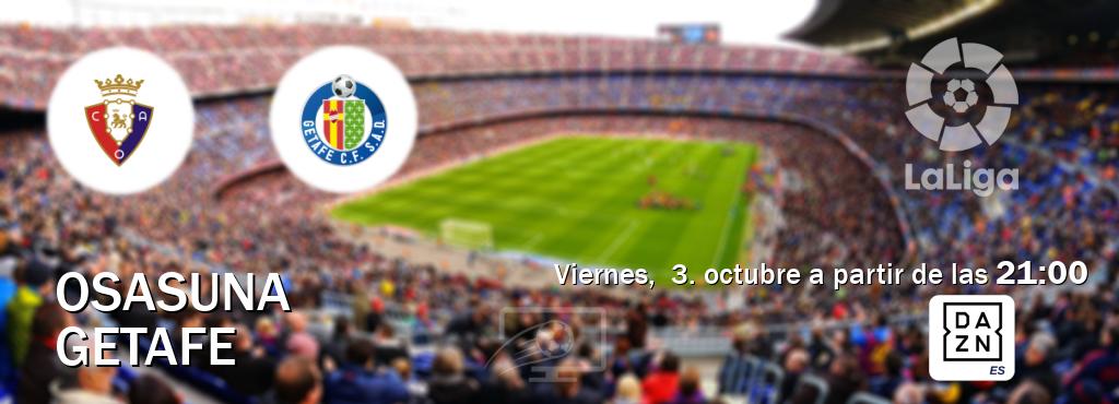 El partido entre Osasuna y Getafe será retransmitido por DAZN España (viernes,  3. octubre a partir de las  21:00).