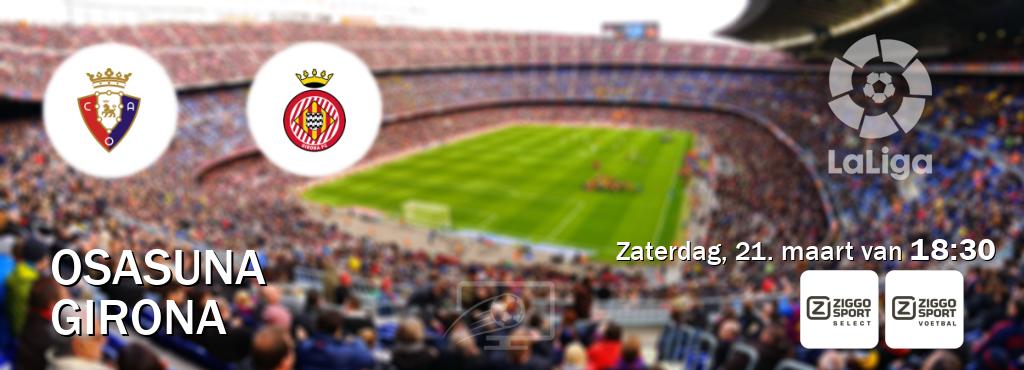 Wedstrijd tussen Osasuna en Girona live op tv bij Ziggo Sport 2, Ziggo Sport (zaterdag, 21. maart van  18:30).