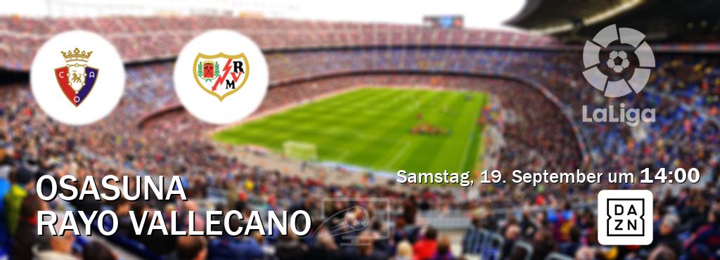 Das Spiel zwischen Osasuna und Rayo Vallecano wird am Samstag, 19. September um  14:00, live vom DAZN übertragen.
