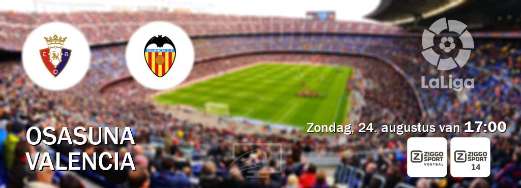 Wedstrijd tussen Osasuna en Valencia live op tv bij Ziggo Sport, Ziggo Sport 14 (zondag, 24. augustus van  17:00).