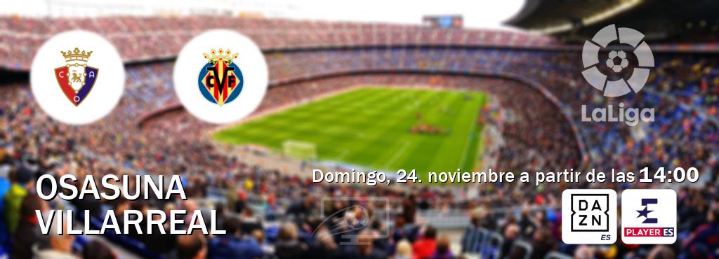 El partido entre Osasuna y Villarreal será retransmitido por DAZN España y Eurosport Player ES (domingo, 24. noviembre a partir de las  14:00).