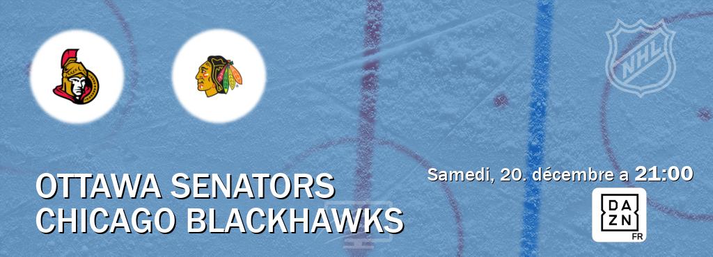 Match entre Ottawa Senators et Chicago Blackhawks en direct à la DAZN (samedi, 20. décembre a 21:00). Match entre Ottawa Senators et Chicago Blackhawks en direct à la DAZN (samedi, 20. décembre a 21:00).