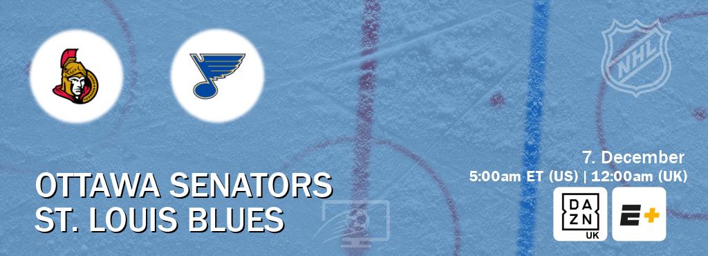 You can watch game live between Ottawa Senators and St. Louis Blues on DAZN UK(UK) and ESPN+(US).