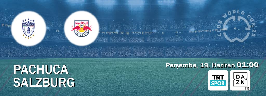 Karşılaşma Pachuca - Salzburg TRT Spor ve DAZN'den canlı yayınlanacak (Perşembe, 19. Haziran  01:00).
