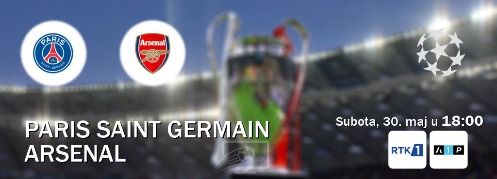 Izravni prijenos utakmice Paris Saint Germain i Arsenal pratite uživo na RTK 1 i Arena Premium 1 (subota, 30. maj u  18:00).