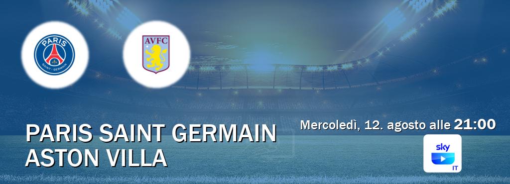 Il match Paris Saint Germain - Aston Villa sarà trasmesso in diretta TV su SKY Go Italia (ore 21:00) Il match Paris Saint Germain - Aston Villa sarà trasmesso in diretta TV su SKY Go Italia (ore 21:00)