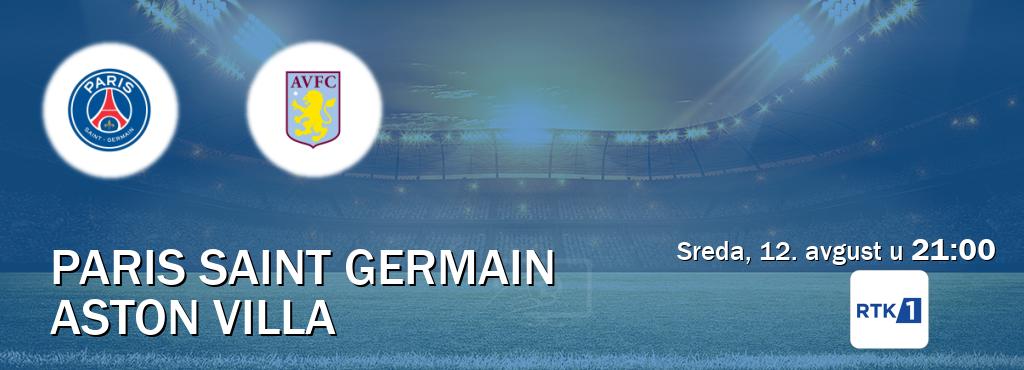 Izravni prijenos utakmice Paris Saint Germain i Aston Villa pratite uživo na RTK 1 (sreda, 12. avgust u  21:00).