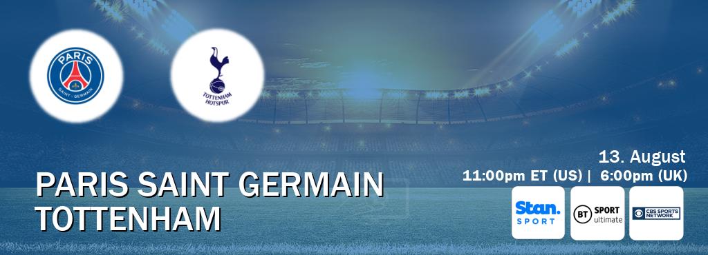 You can watch game live between Paris Saint Germain and Tottenham on Stan Sport(AU), TNT Sports Ultimate(UK), CBS Sports Network(US). You can watch game live between Paris Saint Germain and Tottenham on Stan Sport(AU), TNT Sports Ultimate(UK), CBS Sports Network(US).