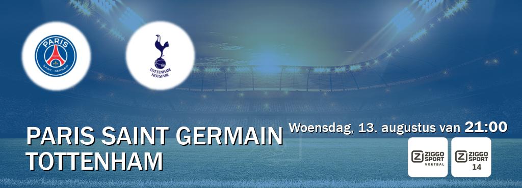 Wedstrijd tussen Paris Saint Germain en Tottenham live op tv bij Ziggo Sport, Ziggo Sport 14 (woensdag, 13. augustus van 21:00). Wedstrijd tussen Paris Saint Germain en Tottenham live op tv bij Ziggo Sport, Ziggo Sport 14 (woensdag, 13. augustus van 21:00).
