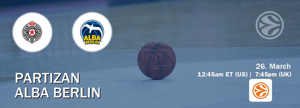 You can watch game live between Partizan and Alba Berlin on EuroLeague TV.