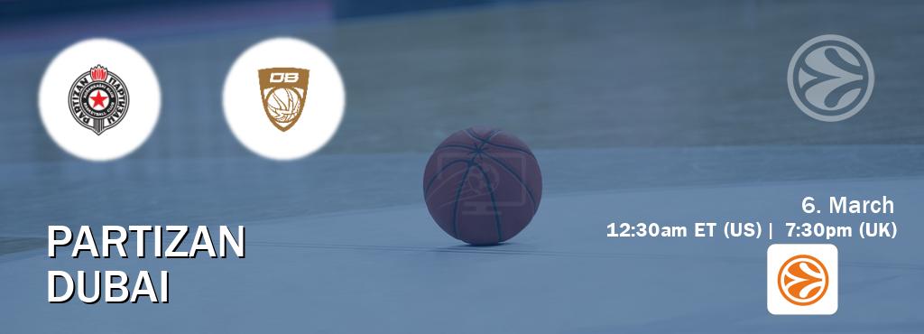 You can watch game live between Partizan and Dubai on EuroLeague TV.