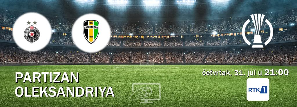 Izravni prijenos utakmice Partizan i Oleksandriya pratite uživo na RTK 1 (četvrtak, 31. jul u 21:00). Izravni prijenos utakmice Partizan i Oleksandriya pratite uživo na RTK 1 (četvrtak, 31. jul u 21:00).