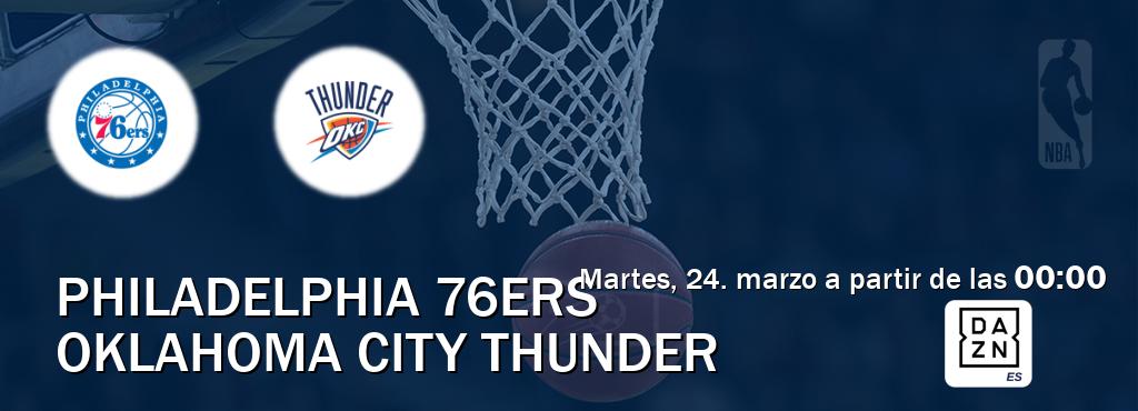El partido entre Philadelphia 76ers y Oklahoma City Thunder será retransmitido por DAZN España (martes, 24. marzo a partir de las  00:00).