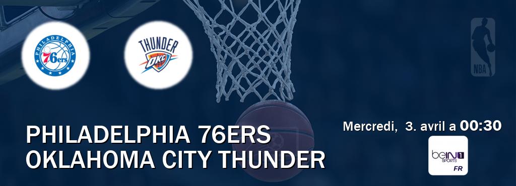 Match entre Philadelphia 76ers et Oklahoma City Thunder en direct à la beIN Sports 1 (mercredi,  3. avril a  00:30).