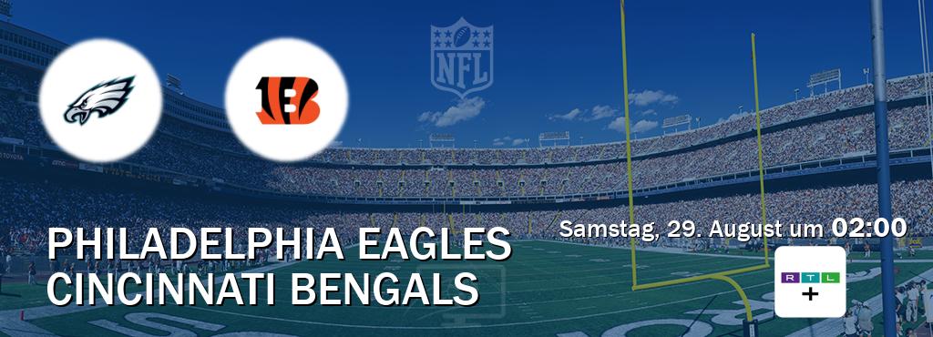 Das Spiel zwischen Philadelphia Eagles und Cincinnati Bengals wird am Samstag, 29. August um  02:00, live vom RTL+ übertragen.