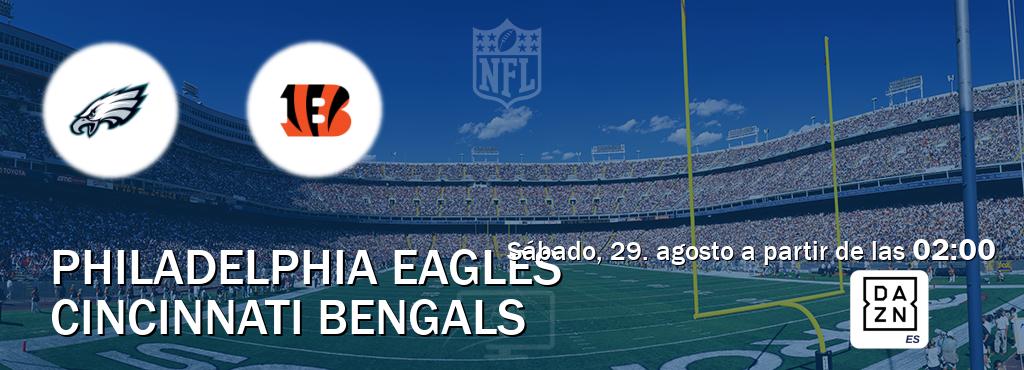 El partido entre Philadelphia Eagles y Cincinnati Bengals será retransmitido por DAZN España (sábado, 29. agosto a partir de las  02:00).