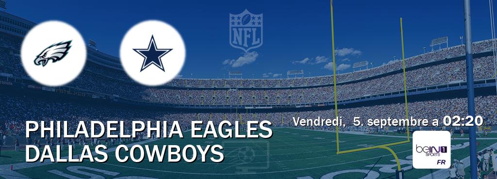 Match entre Philadelphia Eagles et Dallas Cowboys en direct à la beIN Sports 1 (vendredi, 5. septembre a 02:20). Match entre Philadelphia Eagles et Dallas Cowboys en direct à la beIN Sports 1 (vendredi, 5. septembre a 02:20).