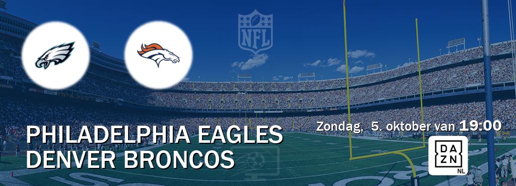 Wedstrijd tussen Philadelphia Eagles en Denver Broncos live op tv bij DAZN (zondag, 5. oktober van 19:00). Wedstrijd tussen Philadelphia Eagles en Denver Broncos live op tv bij DAZN (zondag, 5. oktober van 19:00).